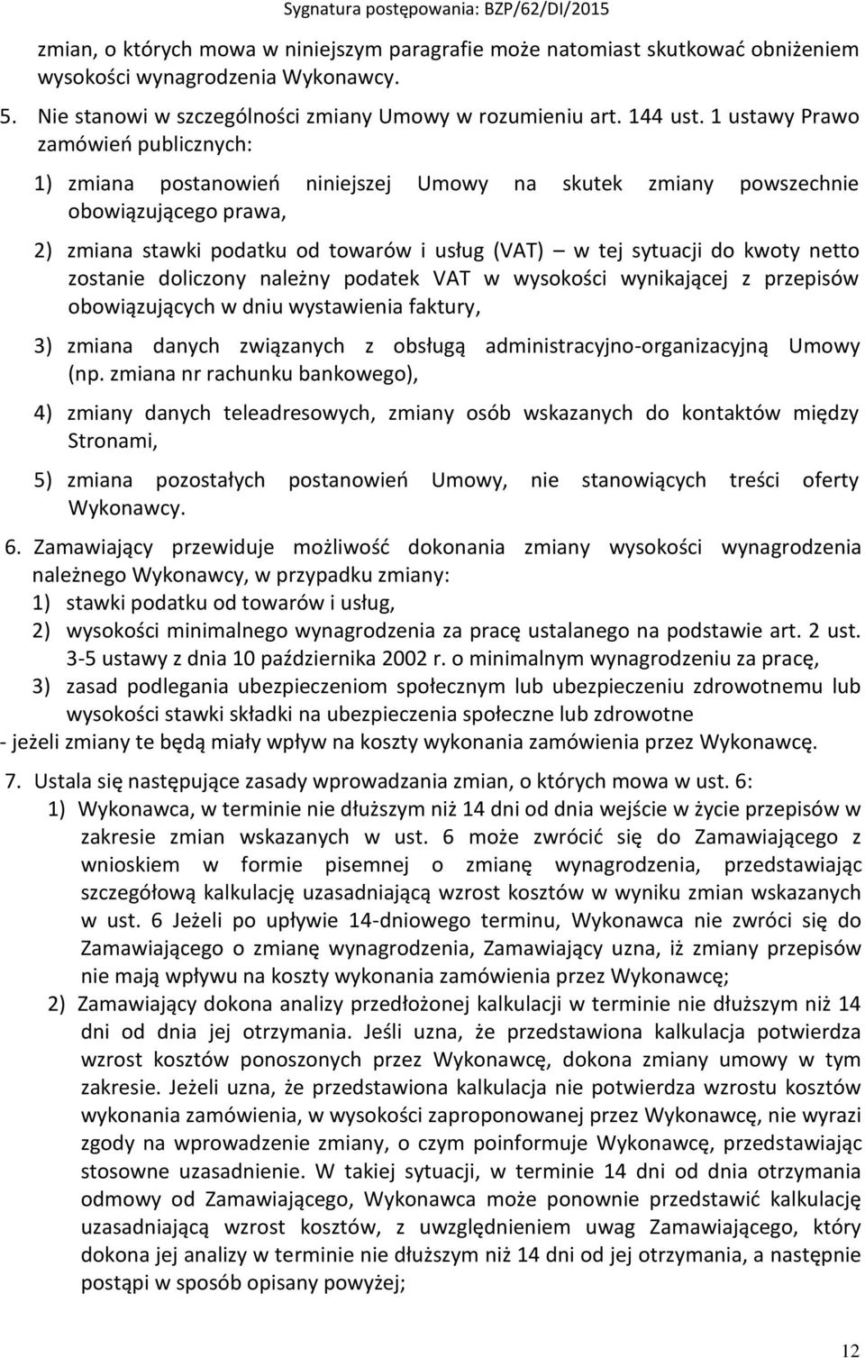 kwoty netto zostanie doliczony należny podatek VAT w wysokości wynikającej z przepisów obowiązujących w dniu wystawienia faktury, 3) zmiana danych związanych z obsługą administracyjno-organizacyjną