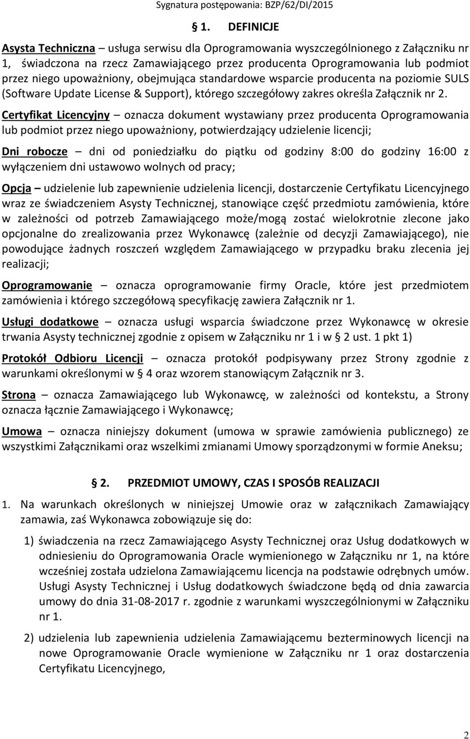 Certyfikat Licencyjny oznacza dokument wystawiany przez producenta Oprogramowania lub podmiot przez niego upoważniony, potwierdzający udzielenie licencji; Dni robocze dni od poniedziałku do piątku od