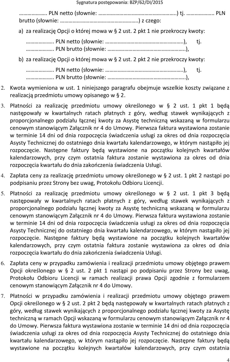 1 niniejszego paragrafu obejmuje wszelkie koszty związane z realizacją przedmiotu umowy opisanego w 2. 3. Płatności za realizację przedmiotu umowy określonego w 2 ust.