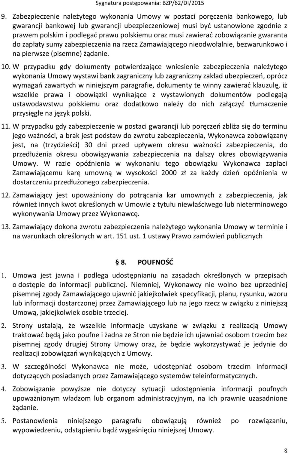 W przypadku gdy dokumenty potwierdzające wniesienie zabezpieczenia należytego wykonania Umowy wystawi bank zagraniczny lub zagraniczny zakład ubezpieczeń, oprócz wymagań zawartych w niniejszym