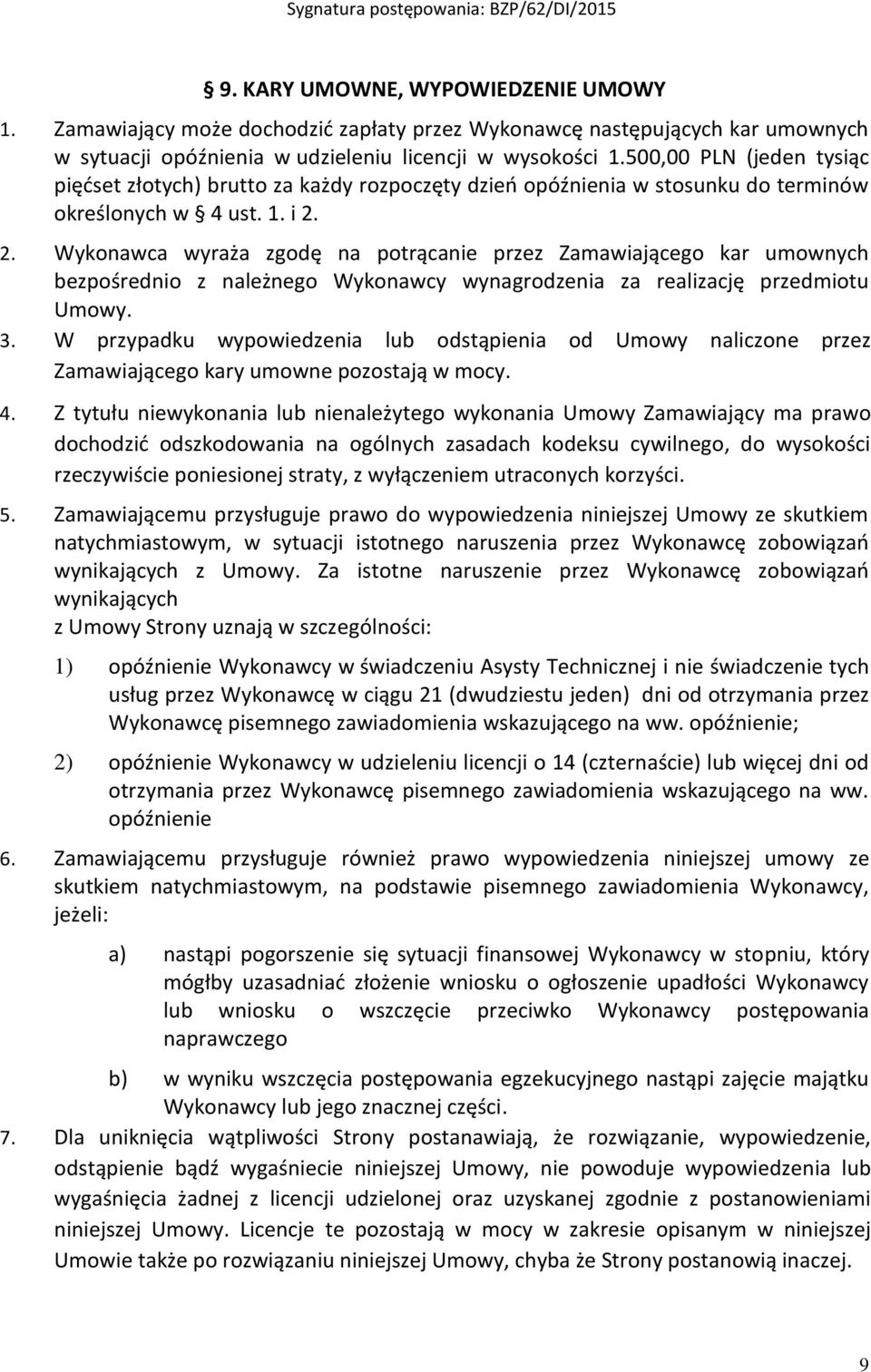 2. Wykonawca wyraża zgodę na potrącanie przez Zamawiającego kar umownych bezpośrednio z należnego Wykonawcy wynagrodzenia za realizację przedmiotu Umowy. 3.