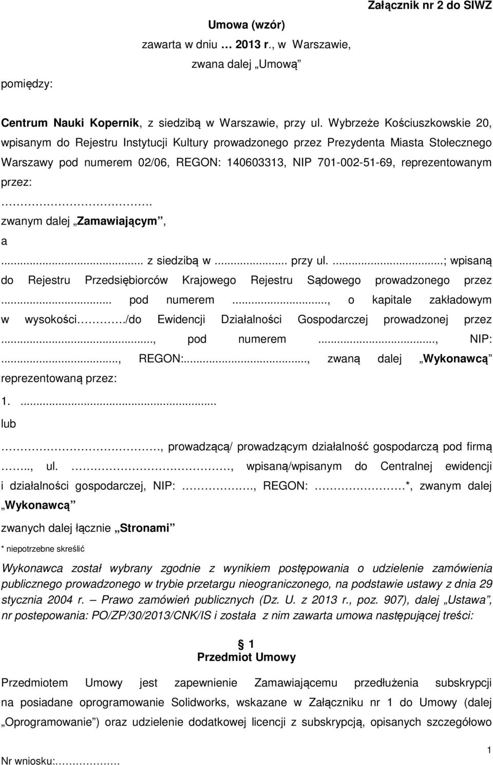 przez:. zwanym dalej Zamawiającym, a... z siedzibą w... przy ul....; wpisaną do Rejestru Przedsiębiorców Krajowego Rejestru Sądowego prowadzonego przez... pod numerem.