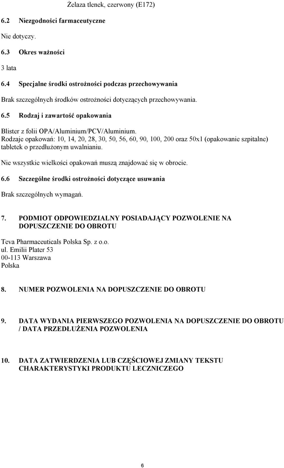 Rodzaje opakowań: 10, 14, 20, 28, 30, 50, 56, 60, 90, 100, 200 oraz 50x1 (opakowanie szpitalne) tabletek o przedłużonym uwalnianiu. Nie wszystkie wielkości opakowań muszą znajdować się w obrocie. 6.6 Szczególne środki ostrożności dotyczące usuwania Brak szczególnych wymagań.