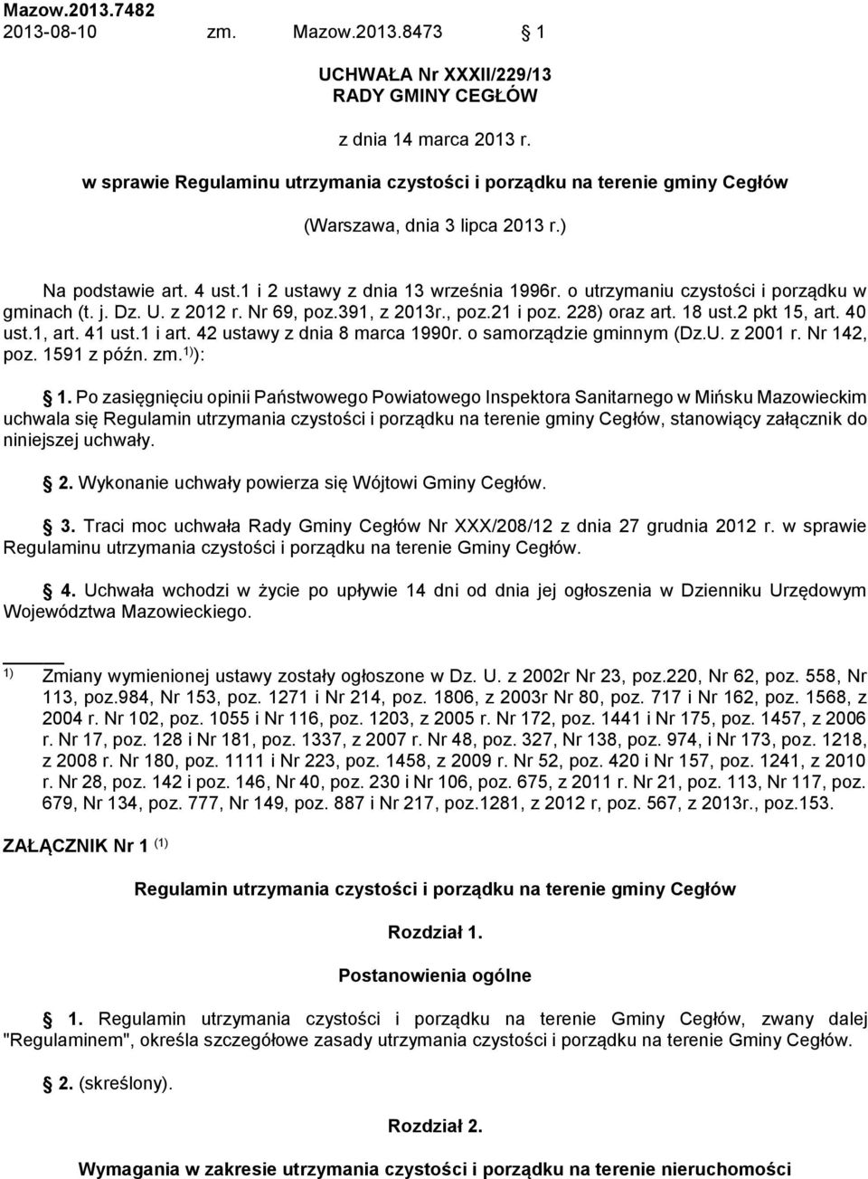 o utrzymaniu czystości i porządku w gminach (t. j. Dz. U. z 2012 r. Nr 69, poz.391, z 2013r., poz.21 i poz. 228) oraz art. 18 ust.2 pkt 15, art. 40 ust.1, art. 41 ust.1 i art.