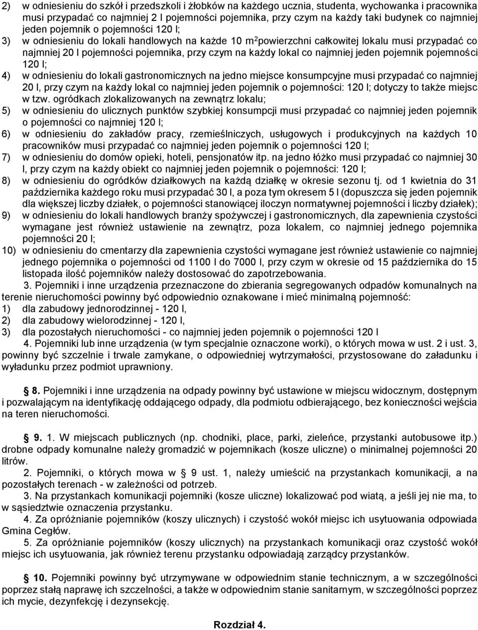 co najmniej jeden pojemnik pojemności 120 l; 4) w odniesieniu do lokali gastronomicznych na jedno miejsce konsumpcyjne musi przypadać co najmniej 20 l, przy czym na każdy lokal co najmniej jeden