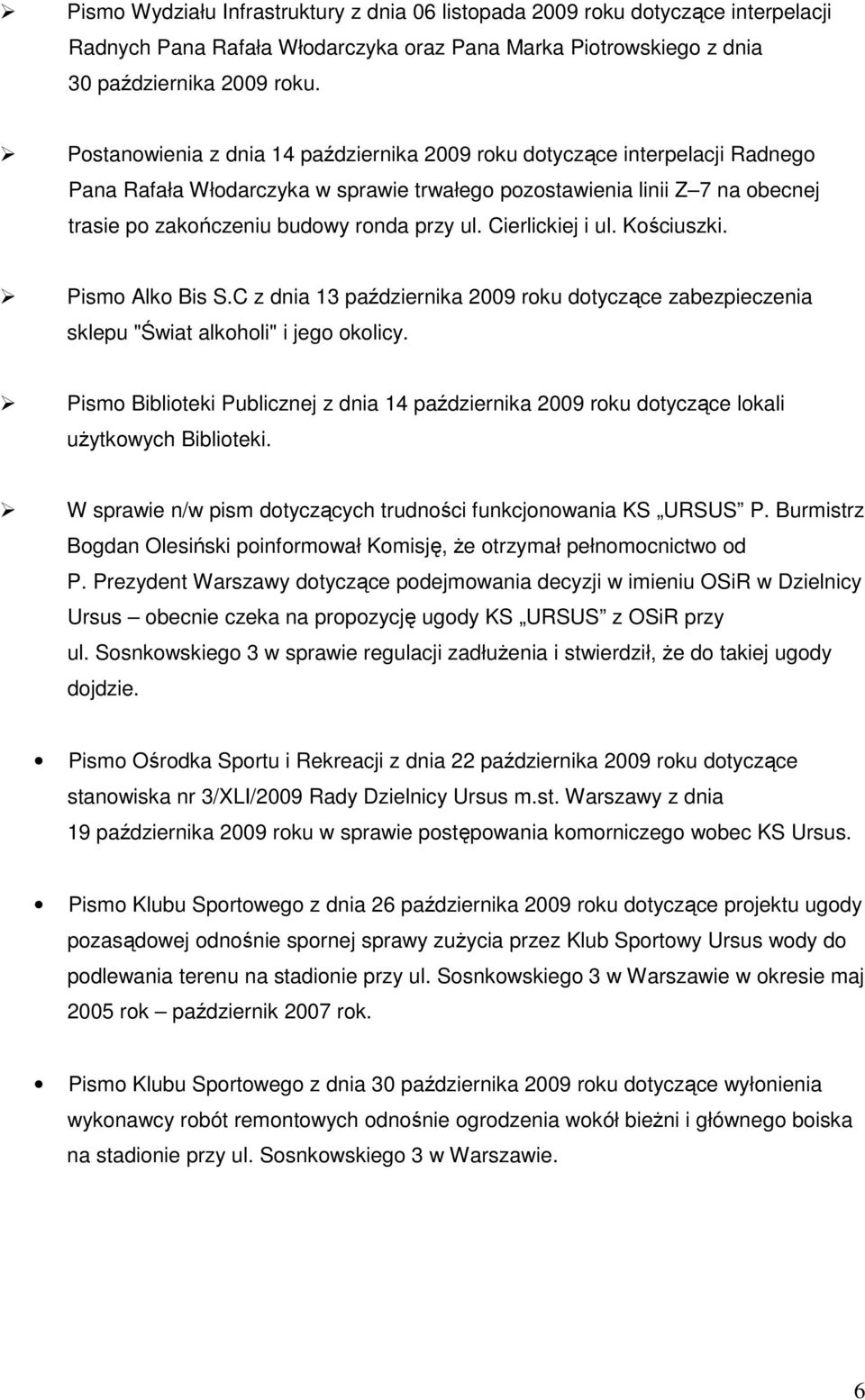 Cierlickiej i ul. Kościuszki. Pismo Alko Bis S.C z dnia 13 października 2009 roku dotyczące zabezpieczenia sklepu "Świat alkoholi" i jego okolicy.