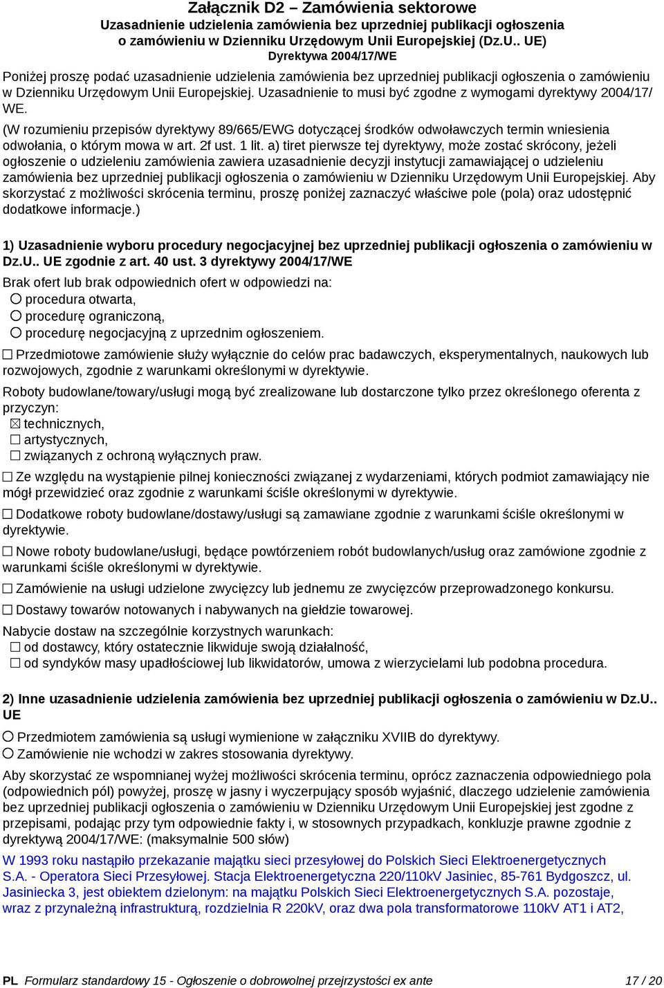 zędowym Unii Europejskiej (Dz.U.. UE) Dyrektywa 2004/17/WE Poniżej proszę podać uzzędowym Unii Europejskiej. Uzasadnienie to musi być zgodne z wymogami dyrektywy 2004/17/ WE.