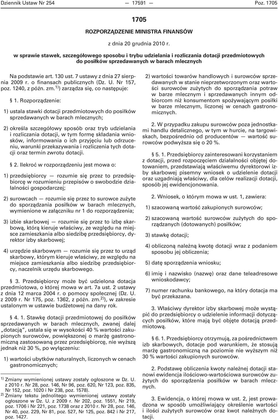 7 ustawy z dnia 27 sierpnia 2009 r. o finansach publicznych (Dz. U. Nr 157, poz. 1240, z późn. zm. 1) ) zarządza się, co następuje: 1.