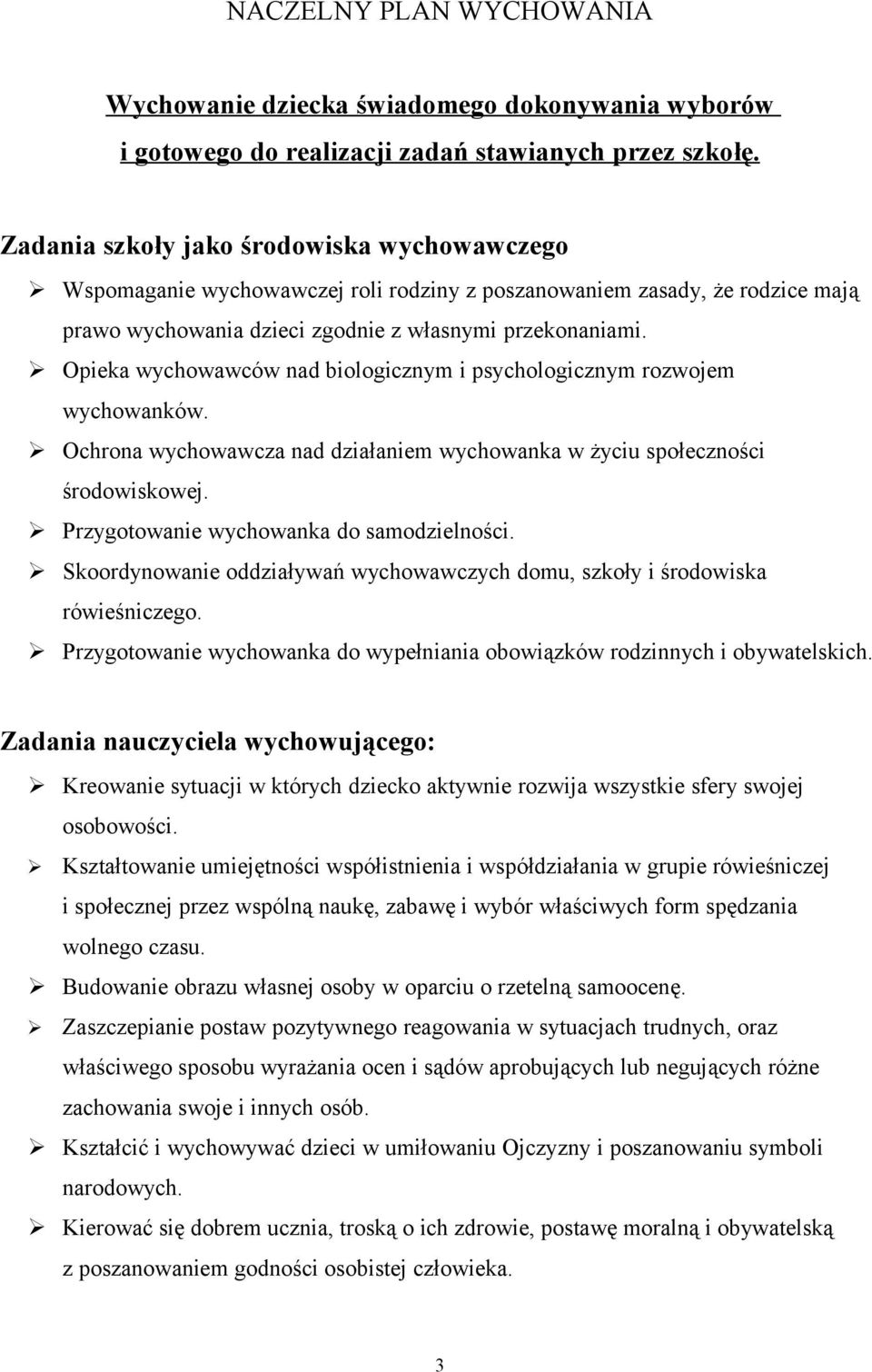 Opieka wychowawców nad biologicznym i psychologicznym rozwojem wychowanków. Ochrona wychowawcza nad działaniem wychowanka w życiu społeczności środowiskowej.