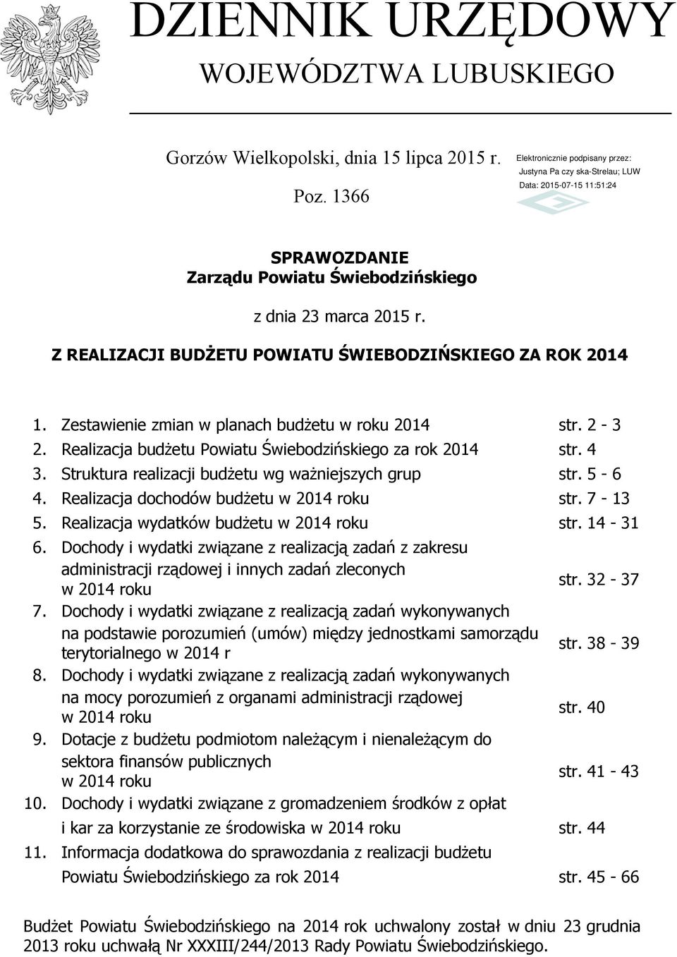 Struktura realizacji budżetu wg ważniejszych grup str. 5-6 4. Realizacja dochodów budżetu w 2014 roku str. 7-13 5. Realizacja wydatków budżetu w 2014 roku str. 14-31 6.