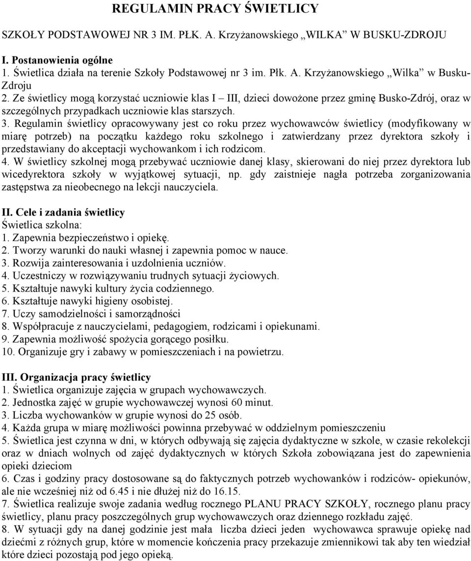 Regulamin świetlicy opracowywany jest co roku przez wychowawców świetlicy (modyfikowany w miarę potrzeb) na początku każdego roku szkolnego i zatwierdzany przez dyrektora szkoły i przedstawiany do