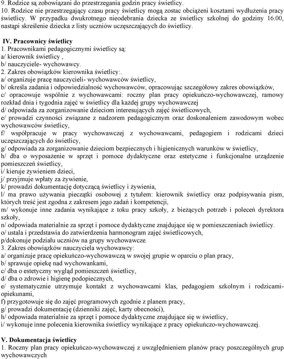 Pracownikami pedagogicznymi świetlicy są: a/ kierownik świetlicy, b/ nauczyciele- wychowawcy. 2. Zakres obowiązków kierownika świetlicy:.