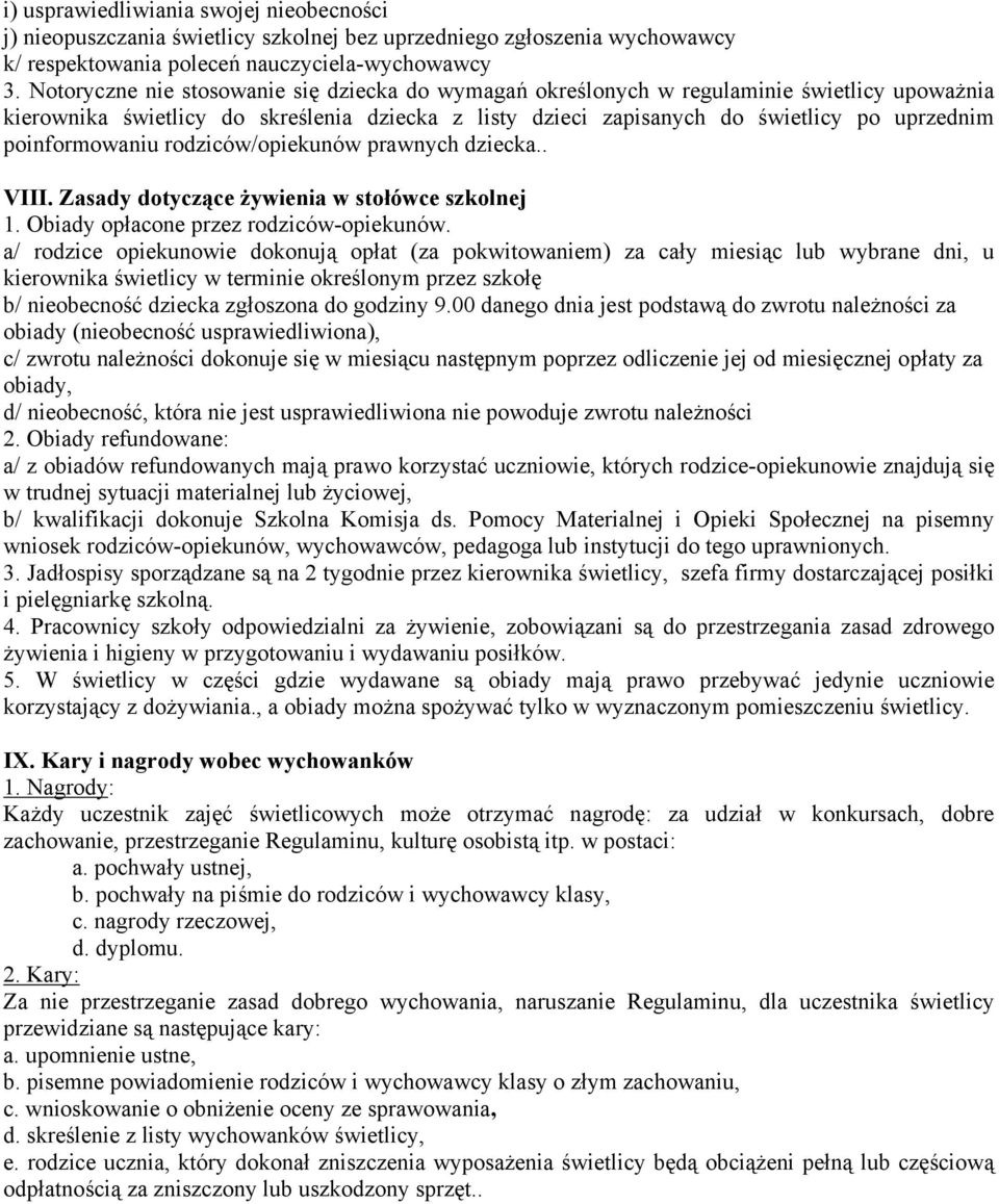 poinformowaniu rodziców/opiekunów prawnych dziecka.. VIII. Zasady dotyczące żywienia w stołówce szkolnej 1. Obiady opłacone przez rodziców-opiekunów.