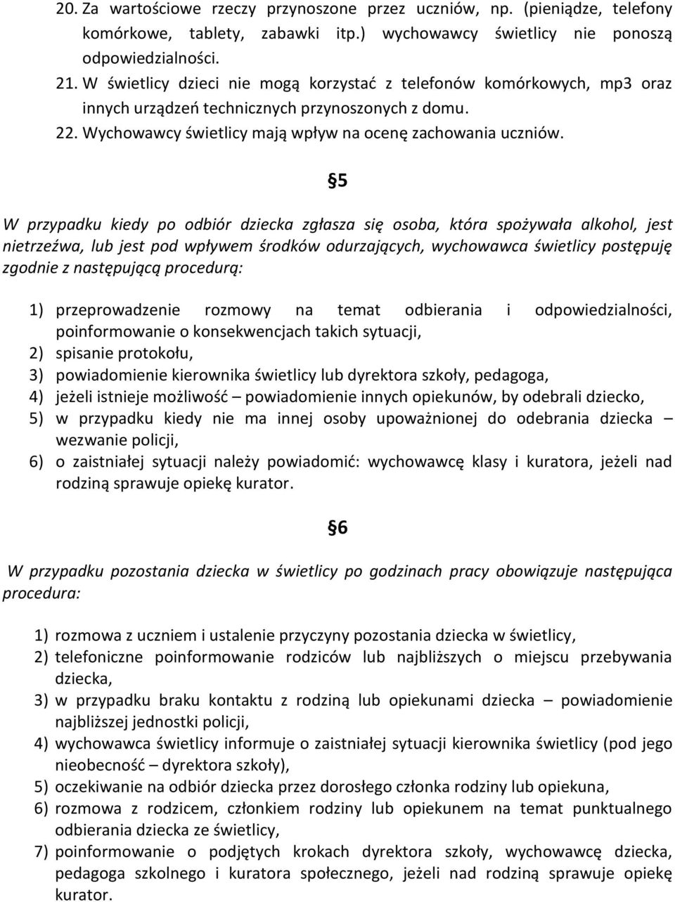 5 W przypadku kiedy po odbiór dziecka zgłasza się osoba, która spożywała alkohol, jest nietrzeźwa, lub jest pod wpływem środków odurzających, wychowawca świetlicy postępuję zgodnie z następującą