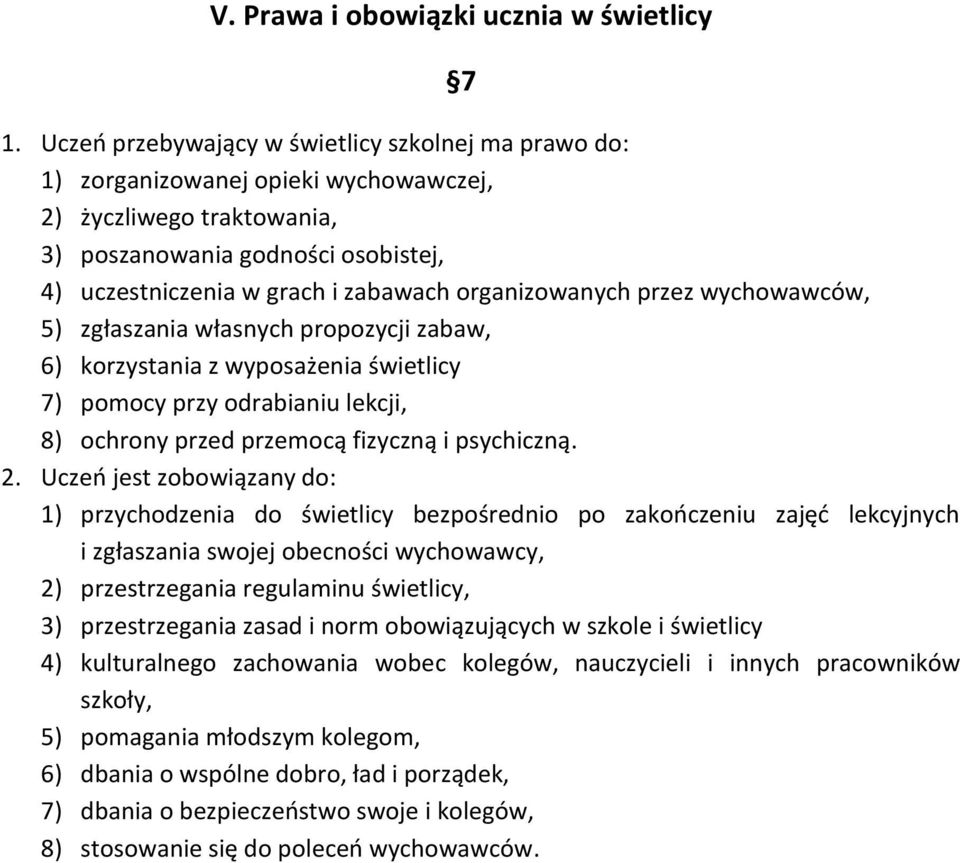 organizowanych przez wychowawców, 5) zgłaszania własnych propozycji zabaw, 6) korzystania z wyposażenia świetlicy 7) pomocy przy odrabianiu lekcji, 8) ochrony przed przemocą fizyczną i psychiczną. 2.