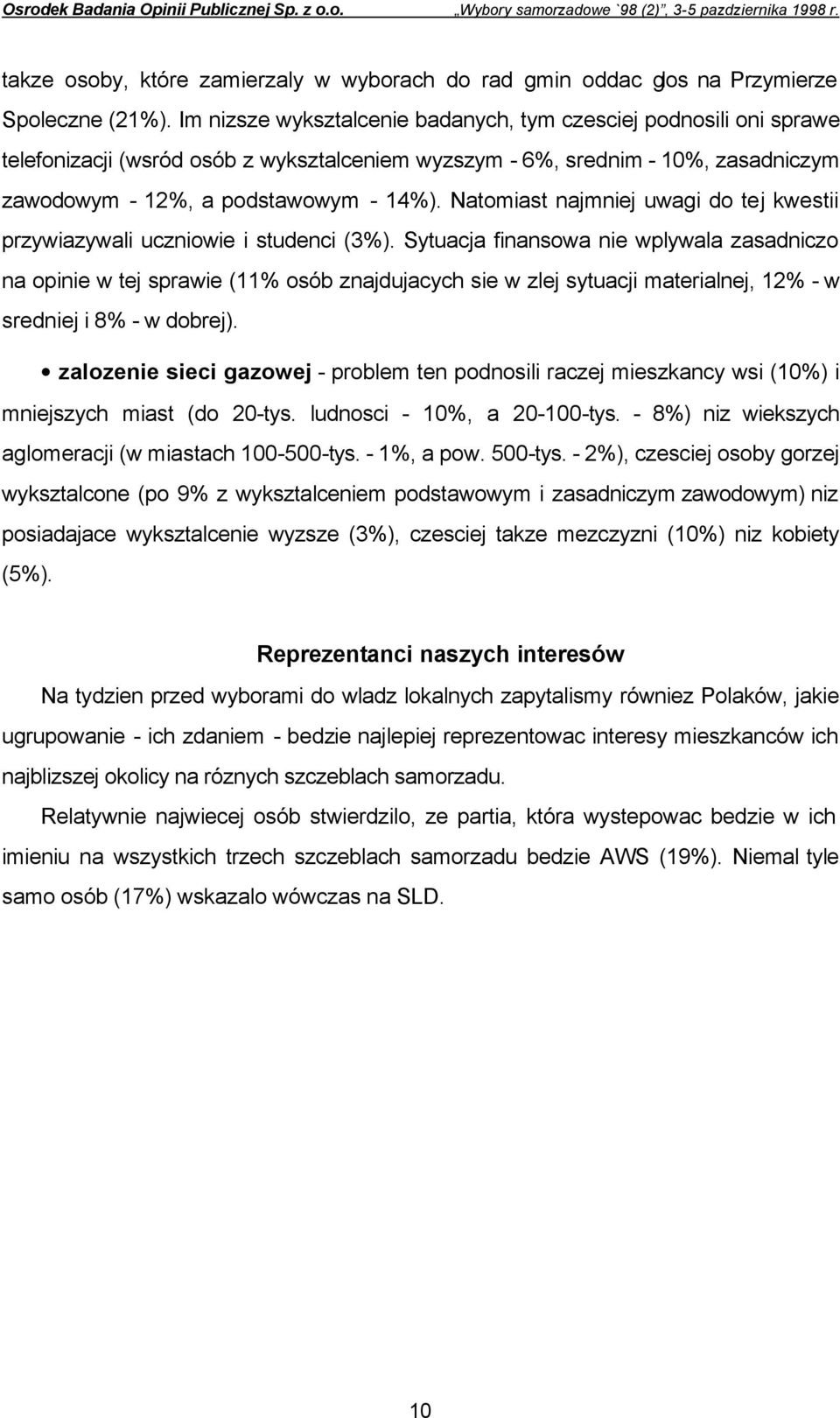 Natomiast najmniej uwagi do tej kwestii przywiazywali uczniowie i studenci (3%).