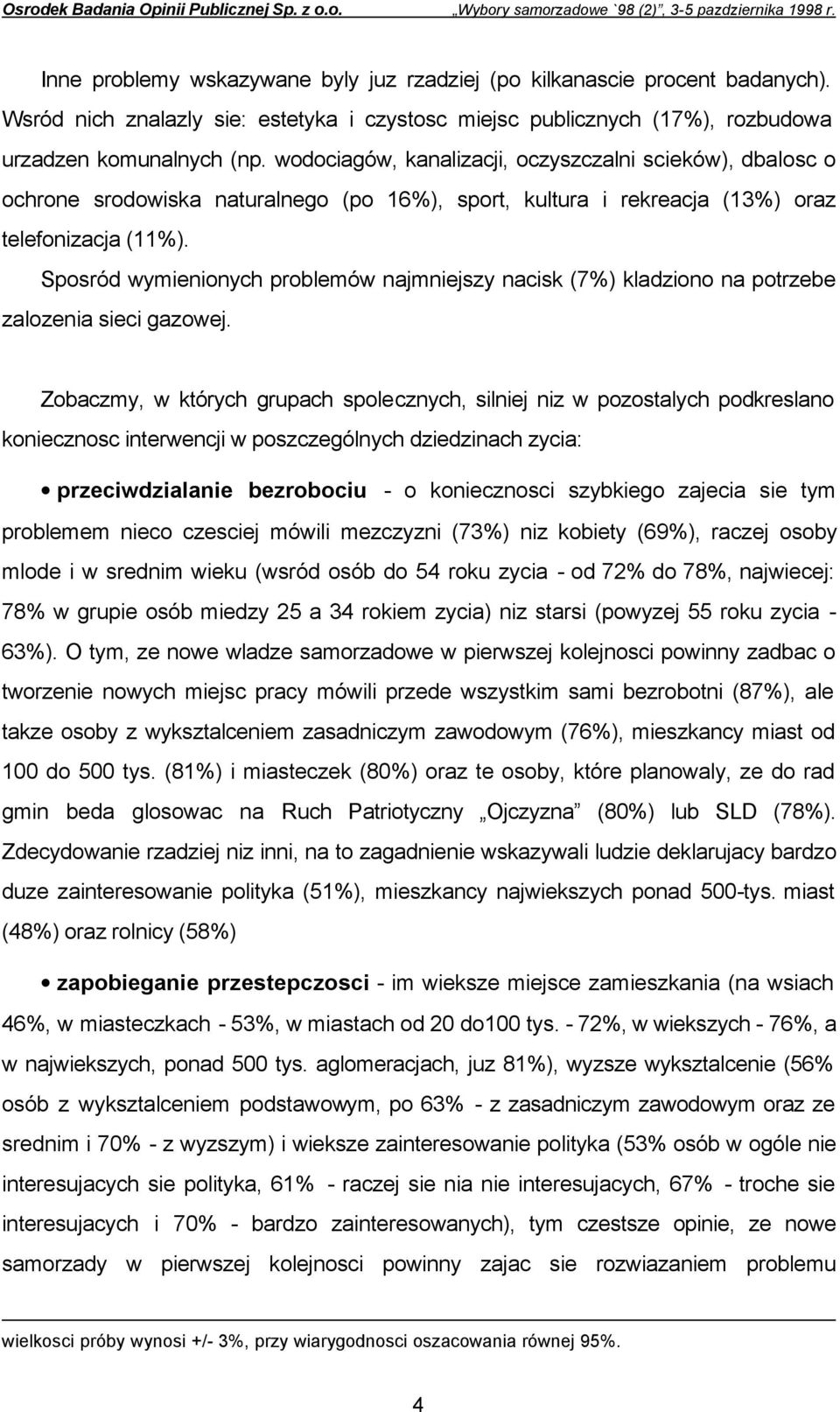 Sposród wymienionych problemów najmniejszy nacisk (7%) kladziono na potrzebe zalozenia sieci gazowej.