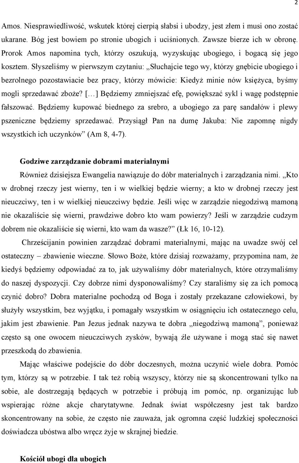 Słyszeliśmy w pierwszym czytaniu: Słuchajcie tego wy, którzy gnębicie ubogiego i bezrolnego pozostawiacie bez pracy, którzy mówicie: Kiedyż minie nów księżyca, byśmy mogli sprzedawać zboże?