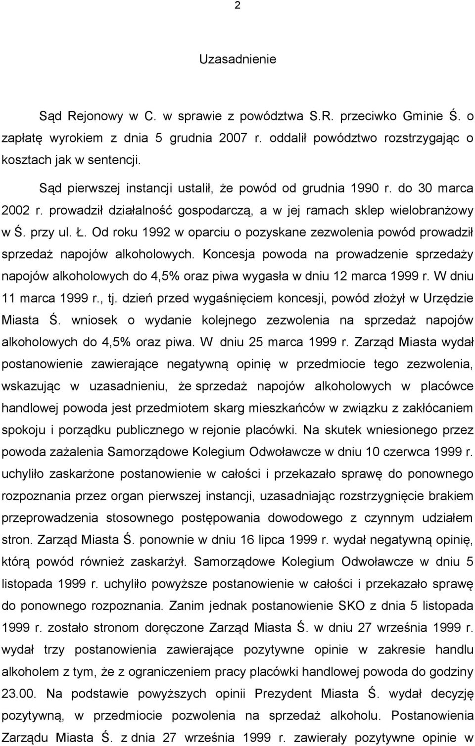 Od roku 1992 w oparciu o pozyskane zezwolenia powód prowadził sprzedaż napojów alkoholowych.