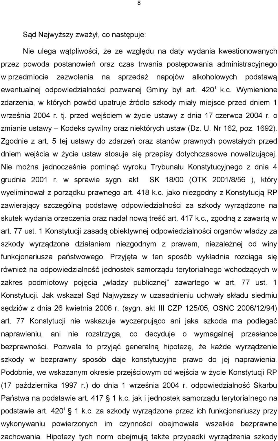 tj. przed wejściem w życie ustawy z dnia 17 czerwca 2004 r. o zmianie ustawy Kodeks cywilny oraz niektórych ustaw (Dz. U. Nr 162, poz. 1692). Zgodnie z art.