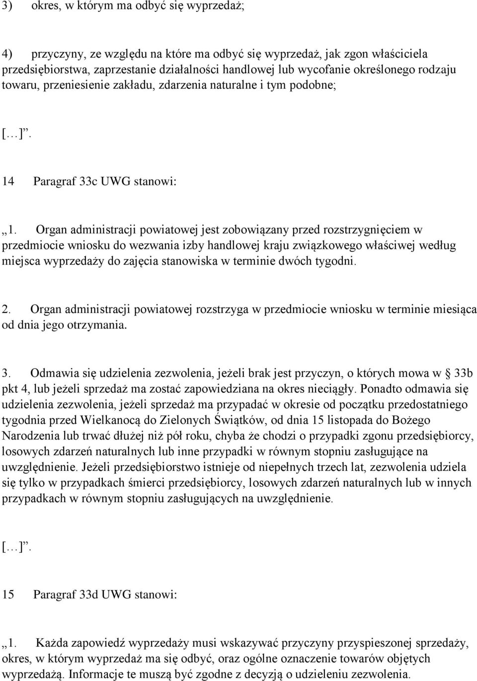 Organ administracji powiatowej jest zobowiązany przed rozstrzygnięciem w przedmiocie wniosku do wezwania izby handlowej kraju związkowego właściwej według miejsca wyprzedaży do zajęcia stanowiska w