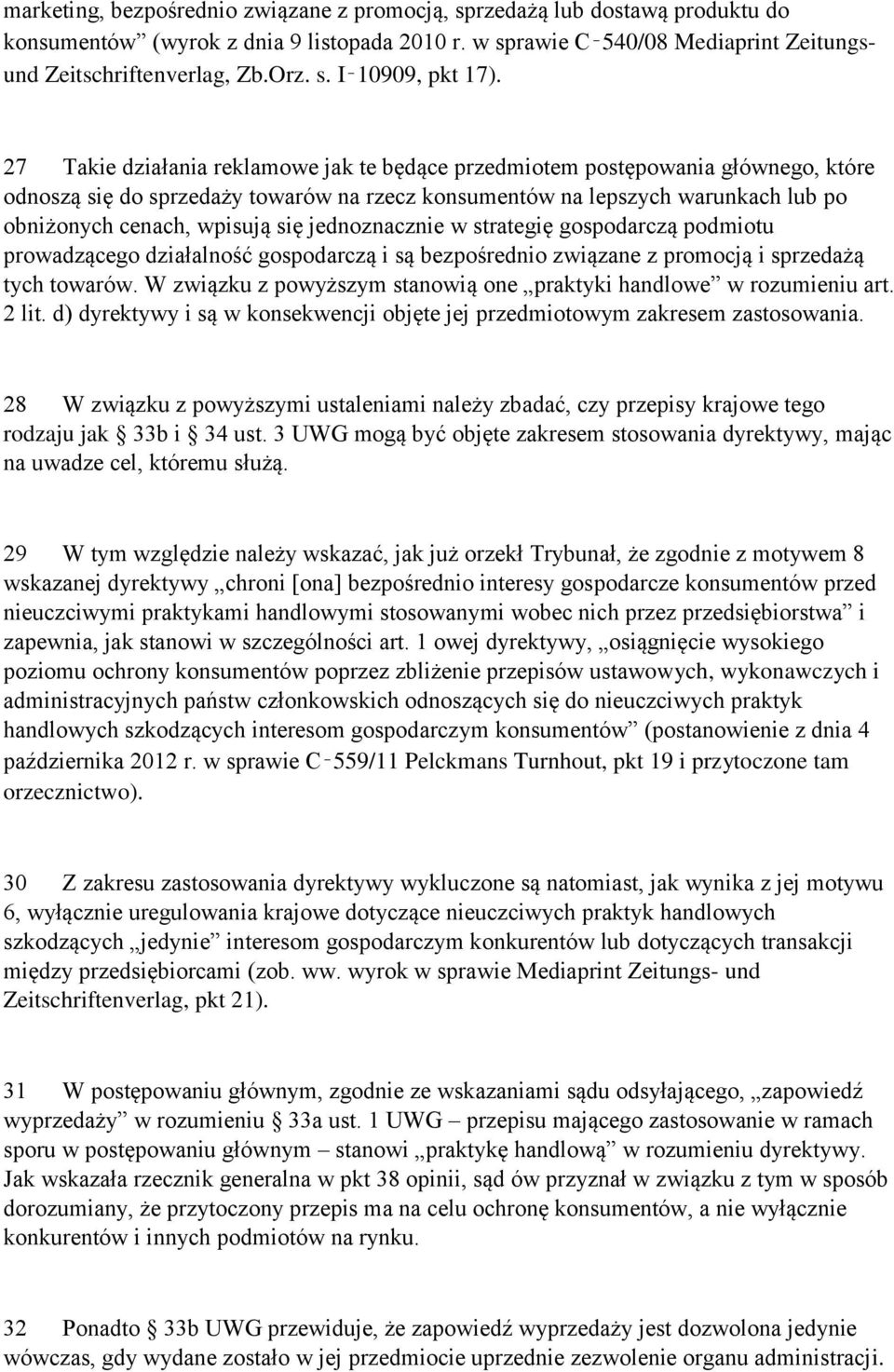 jednoznacznie w strategię gospodarczą podmiotu prowadzącego działalność gospodarczą i są bezpośrednio związane z promocją i sprzedażą tych towarów.