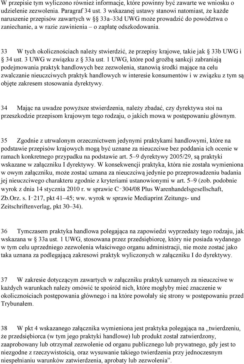 33 W tych okolicznościach należy stwierdzić, że przepisy krajowe, takie jak 33b UWG i 34 ust. 3 UWG w związku z 33a ust.