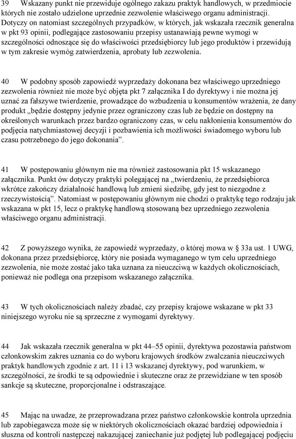 właściwości przedsiębiorcy lub jego produktów i przewidują w tym zakresie wymóg zatwierdzenia, aprobaty lub zezwolenia.