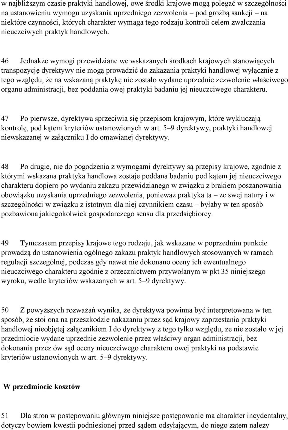 46 Jednakże wymogi przewidziane we wskazanych środkach krajowych stanowiących transpozycję dyrektywy nie mogą prowadzić do zakazania praktyki handlowej wyłącznie z tego względu, że na wskazaną