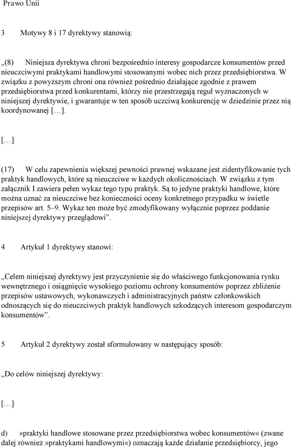 W związku z powyższym chroni ona również pośrednio działające zgodnie z prawem przedsiębiorstwa przed konkurentami, którzy nie przestrzegają reguł wyznaczonych w niniejszej dyrektywie, i gwarantuje w