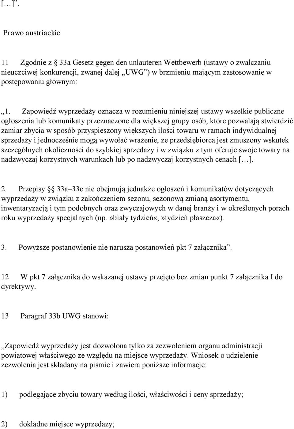 Zapowiedź wyprzedaży oznacza w rozumieniu niniejszej ustawy wszelkie publiczne ogłoszenia lub komunikaty przeznaczone dla większej grupy osób, które pozwalają stwierdzić zamiar zbycia w sposób