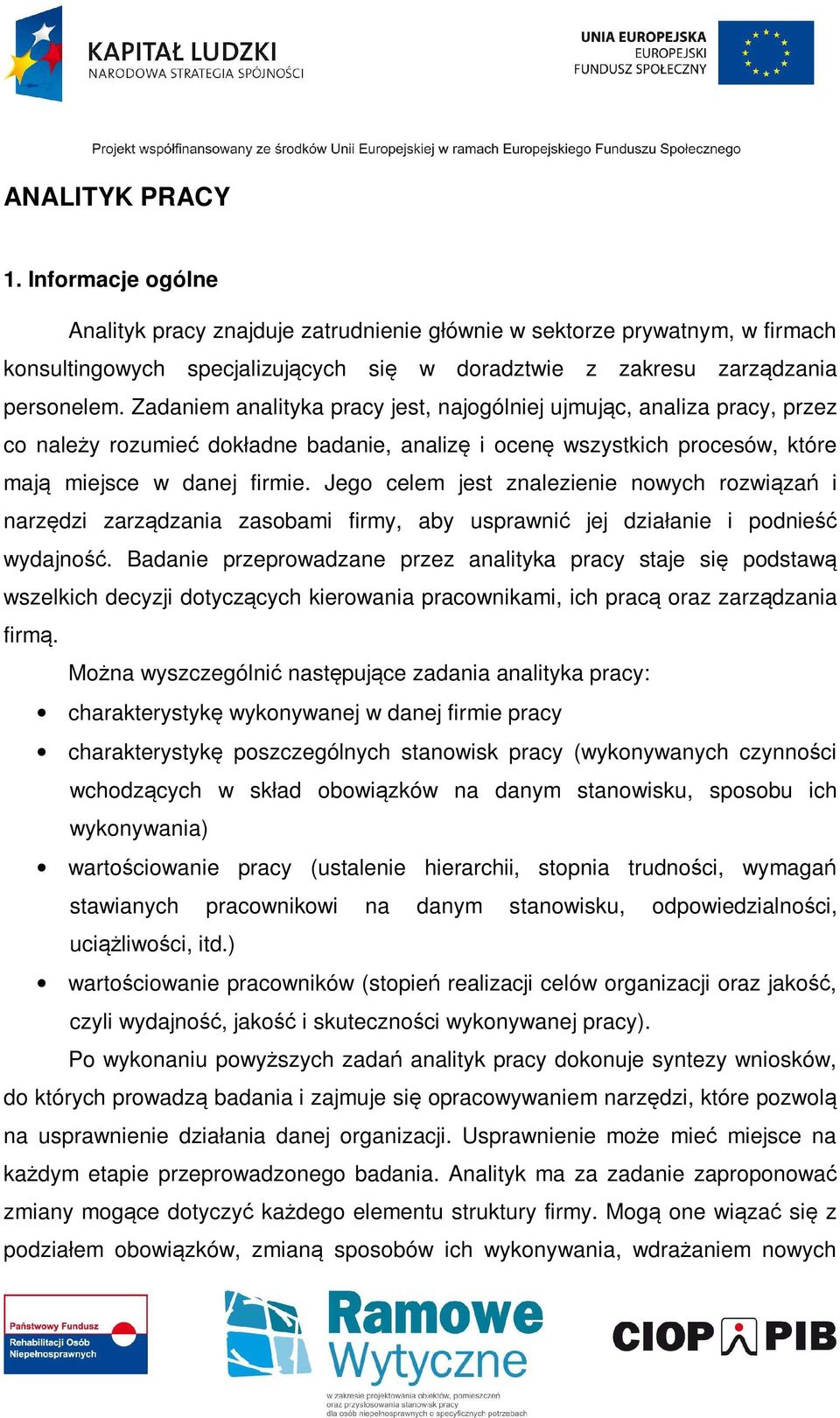 Jego celem jest znalezienie nowych rozwiązań i narzędzi zarządzania zasobami firmy, aby usprawnić jej działanie i podnieść wydajność.