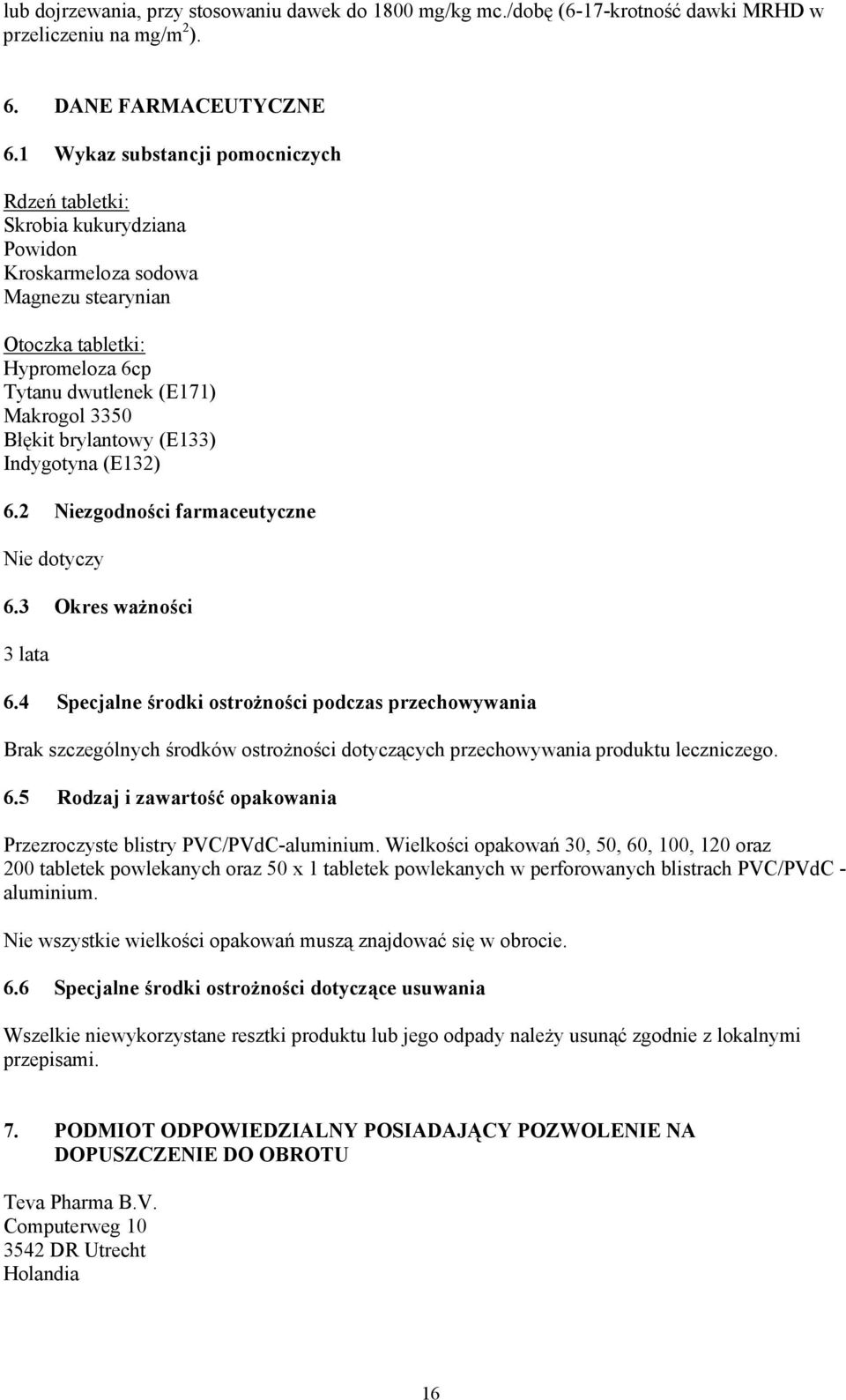 brylantowy (E133) Indygotyna (E132) 6.2 Niezgodności farmaceutyczne Nie dotyczy 6.3 Okres ważności 3 lata 6.