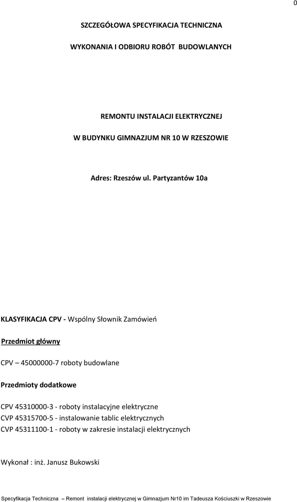 Partyzantów 10a KLASYFIKACJA CPV - Wspólny Słownik Zamówień Przedmiot główny CPV 45000000-7 roboty budowlane Przedmioty