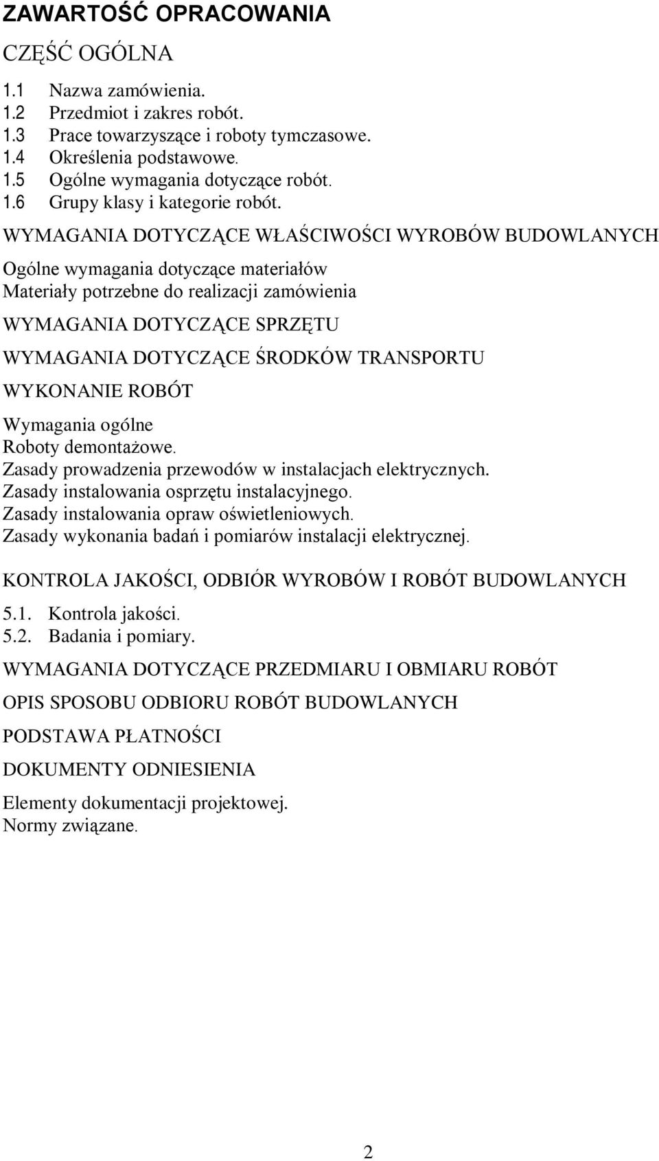 TRANSPORTU WYKONANIE ROBÓT Wymagania ogólne Roboty demontażowe. Zasady prowadzenia przewodów w instalacjach elektrycznych. Zasady instalowania osprzętu instalacyjnego.