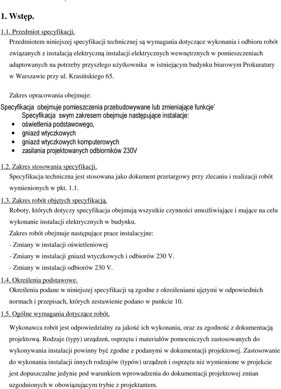 adaptowanych na potrzeby przyszłego użytkownika w istniejącym budynku biurowym Prokuratury w Warszawie przy ul. Krasińskiego 65.