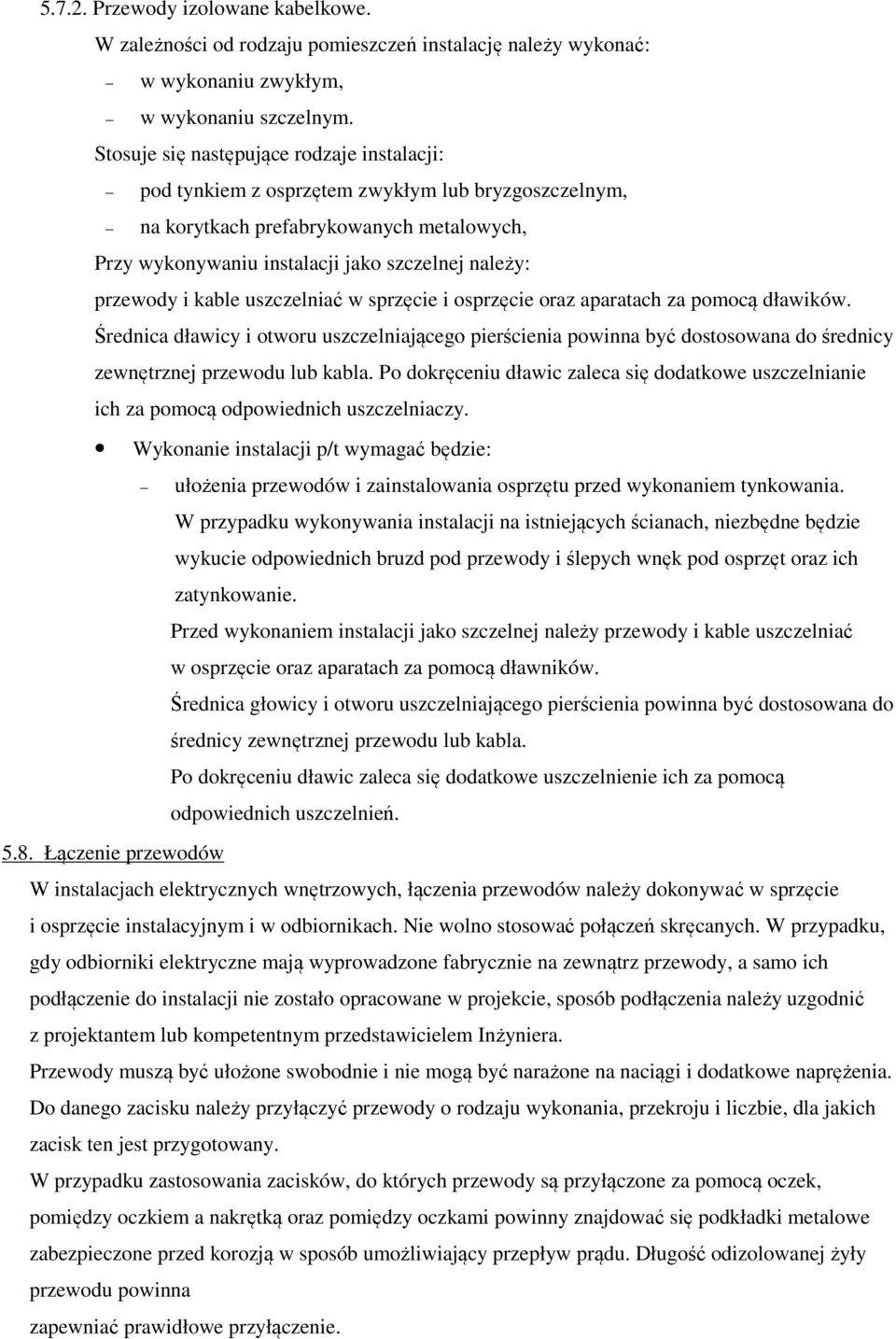 i kable uszczelniać w sprzęcie i osprzęcie oraz aparatach za pomocą dławików. Średnica dławicy i otworu uszczelniającego pierścienia powinna być dostosowana do średnicy zewnętrznej przewodu lub kabla.