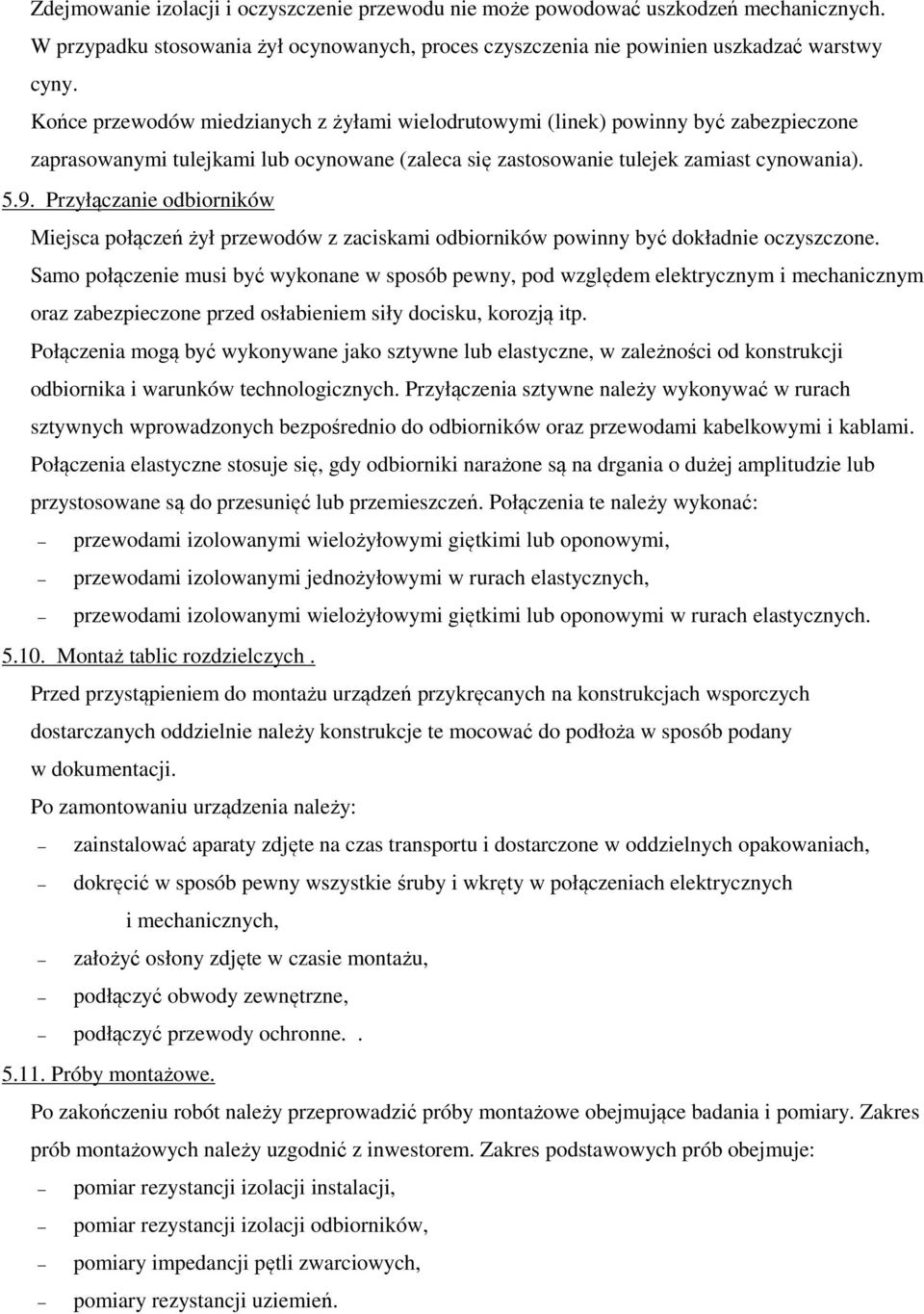 Przyłączanie odbiorników Miejsca połączeń żył przewodów z zaciskami odbiorników powinny być dokładnie oczyszczone.