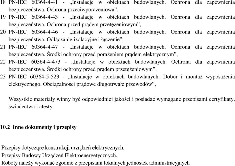 Odłączanie izolacyjne i łączenie, 21 PN-IEC 60364-4-47 - Instalacje w obiektach budowlanych. Ochrona dla zapewnienia bezpieczeństwa.