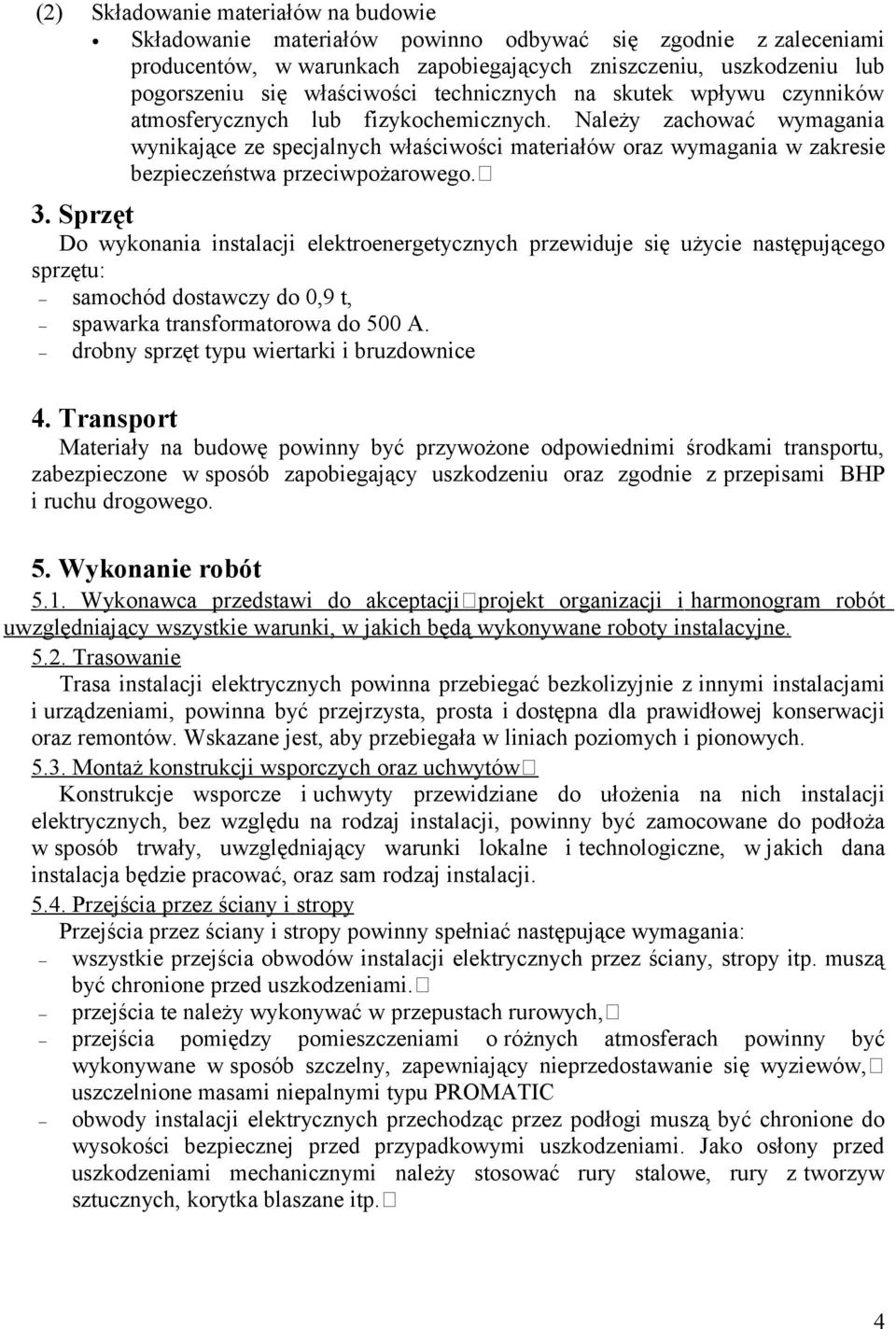 Należy zachować wymagania wynikające ze specjalnych właściwości materiałów oraz wymagania w zakresie bezpieczeństwa przeciwpożarowego. 3.