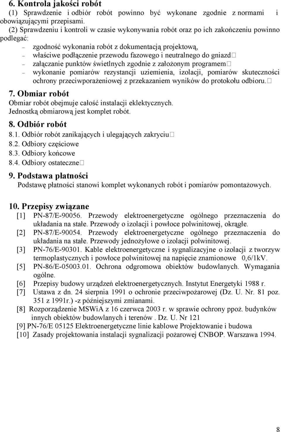 neutralnego do gniazd załączanie punktów świetlnych zgodnie z założonym programem wykonanie pomiarów rezystancji uziemienia, izolacji, pomiarów skuteczności ochrony przeciwporażeniowej z przekazaniem