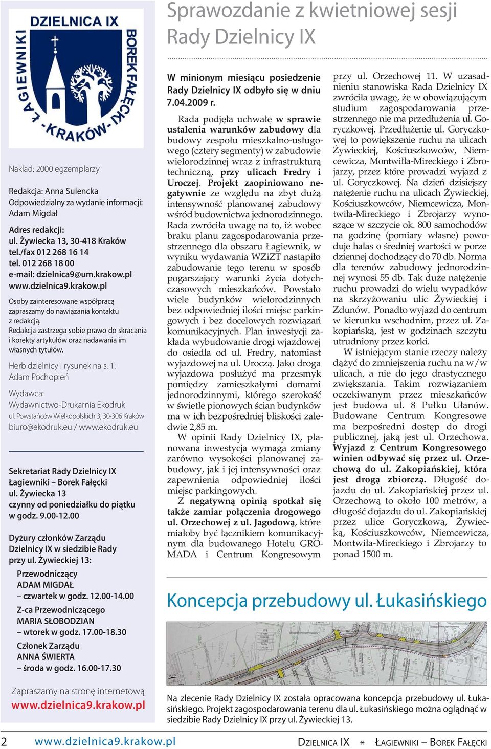 Redakcja zastrzega sobie prawo do skracania i korekty artykułów oraz nadawania im własnych tytułów. Herb dzielnicy i rysunek na s. 1: Adam Pochopień Wydawca: Wydawnictwo-Drukarnia Ekodruk ul.