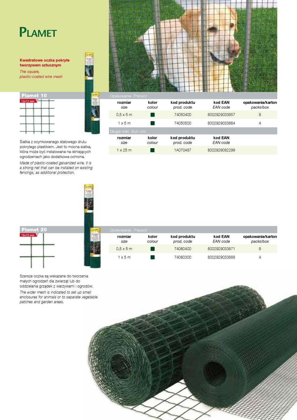 Made of plastic-coated galvanized wire, it is a strong net that can be installed on existing fencings, as additional protection.