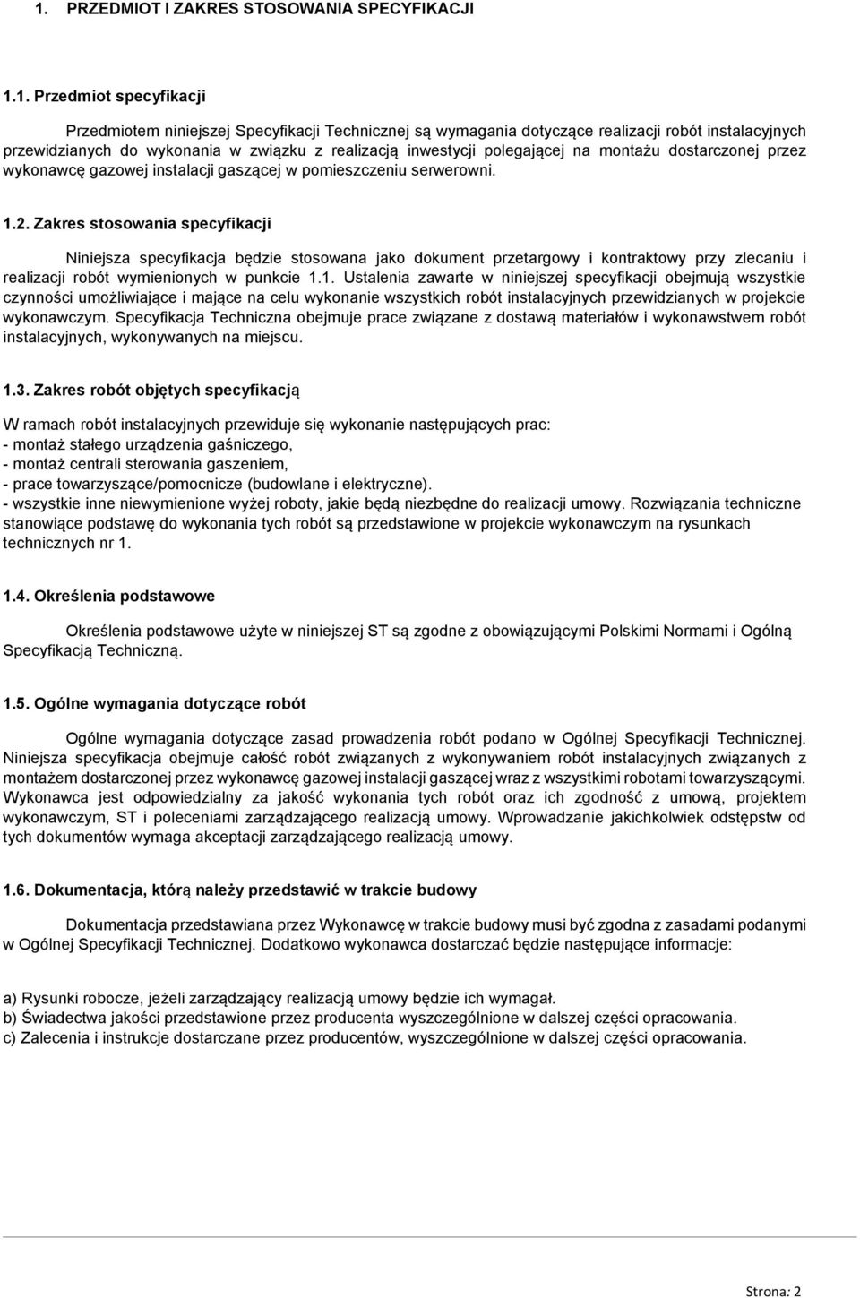 Zakres stosowania specyfikacji Niniejsza specyfikacja będzie stosowana jako dokument przetargowy i kontraktowy przy zlecaniu i realizacji robót wymienionych w punkcie 1.