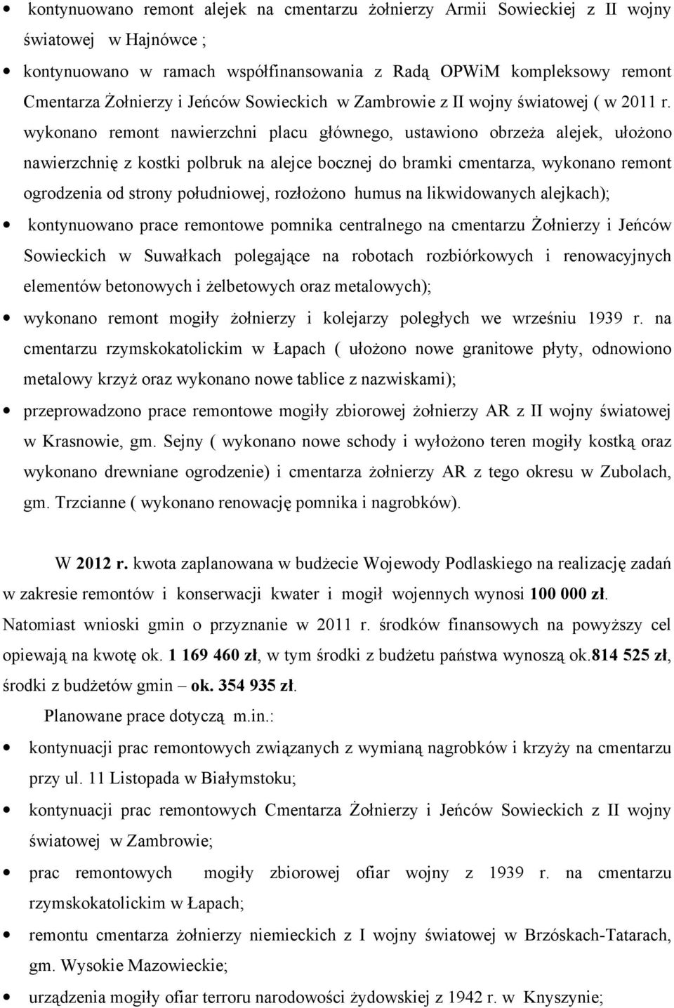 wykonano remont nawierzchni placu głównego, ustawiono obrzeŝa alejek, ułoŝono nawierzchnię z kostki polbruk na alejce bocznej do bramki cmentarza, wykonano remont ogrodzenia od strony południowej,