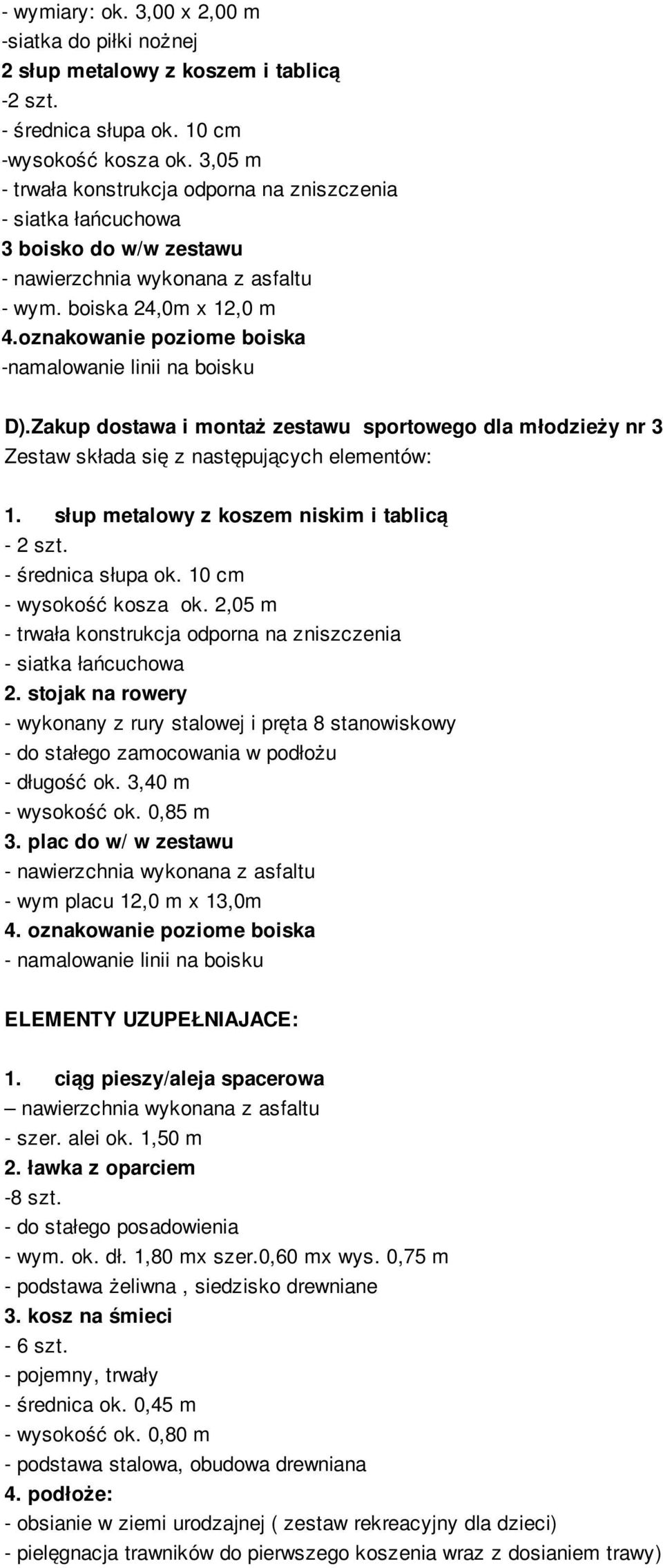 Zakup dostawa i montaż zestawu sportowego dla młodzieży nr 3 Zestaw składa się z następujących elementów: 1. słup metalowy z koszem niskim i tablicą - 2 szt. - średnica słupa ok.