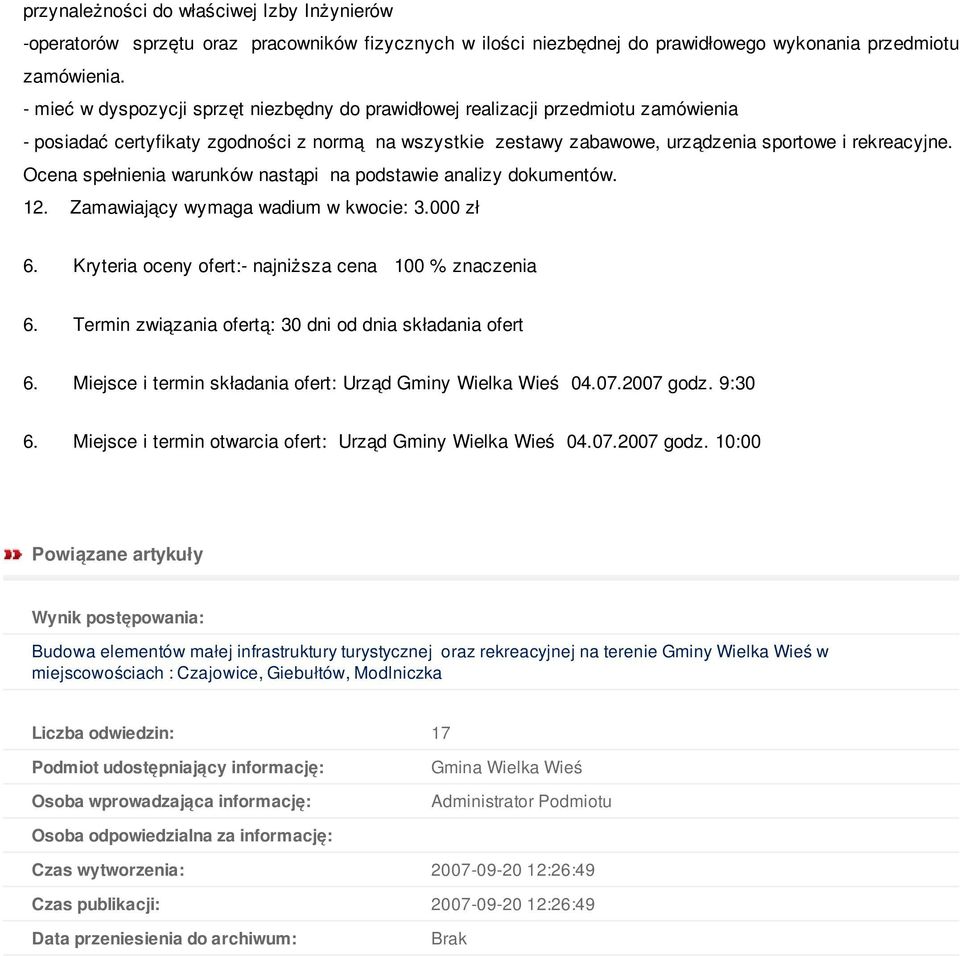 Ocena spełnienia warunków nastąpi na podstawie analizy dokumentów. 12. Zamawiający wymaga wadium w kwocie: 3.000 zł 6. Kryteria oceny ofert:- najniższa cena 100 % znaczenia 6.