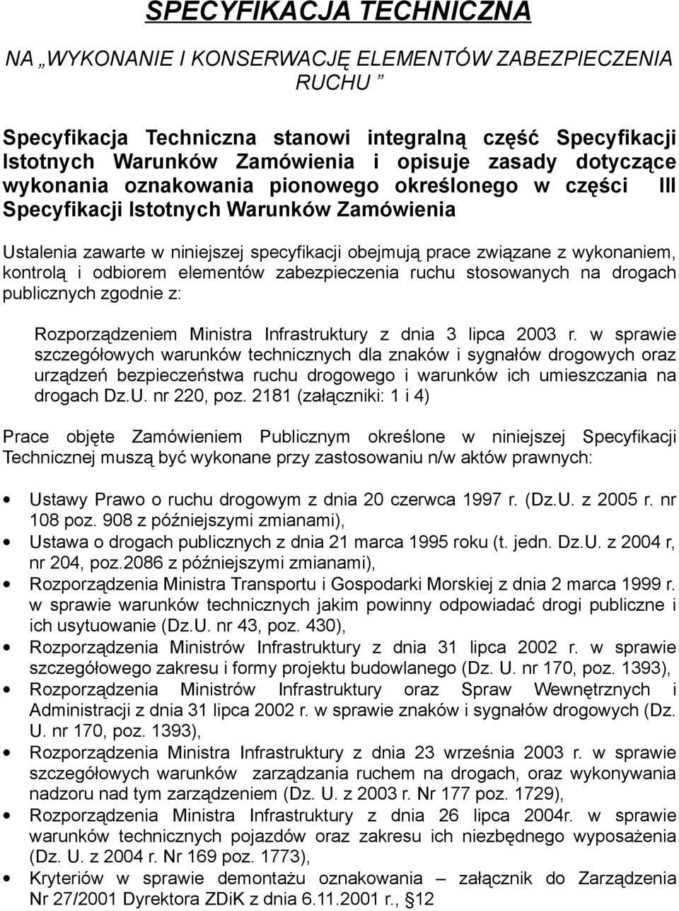 kontrolą i odbiorem elementów zabezpieczenia ruchu stosowanych na drogach publicznych zgodnie z: Rozporządzeniem Ministra Infrastruktury z dnia 3 lipca 2003 r.