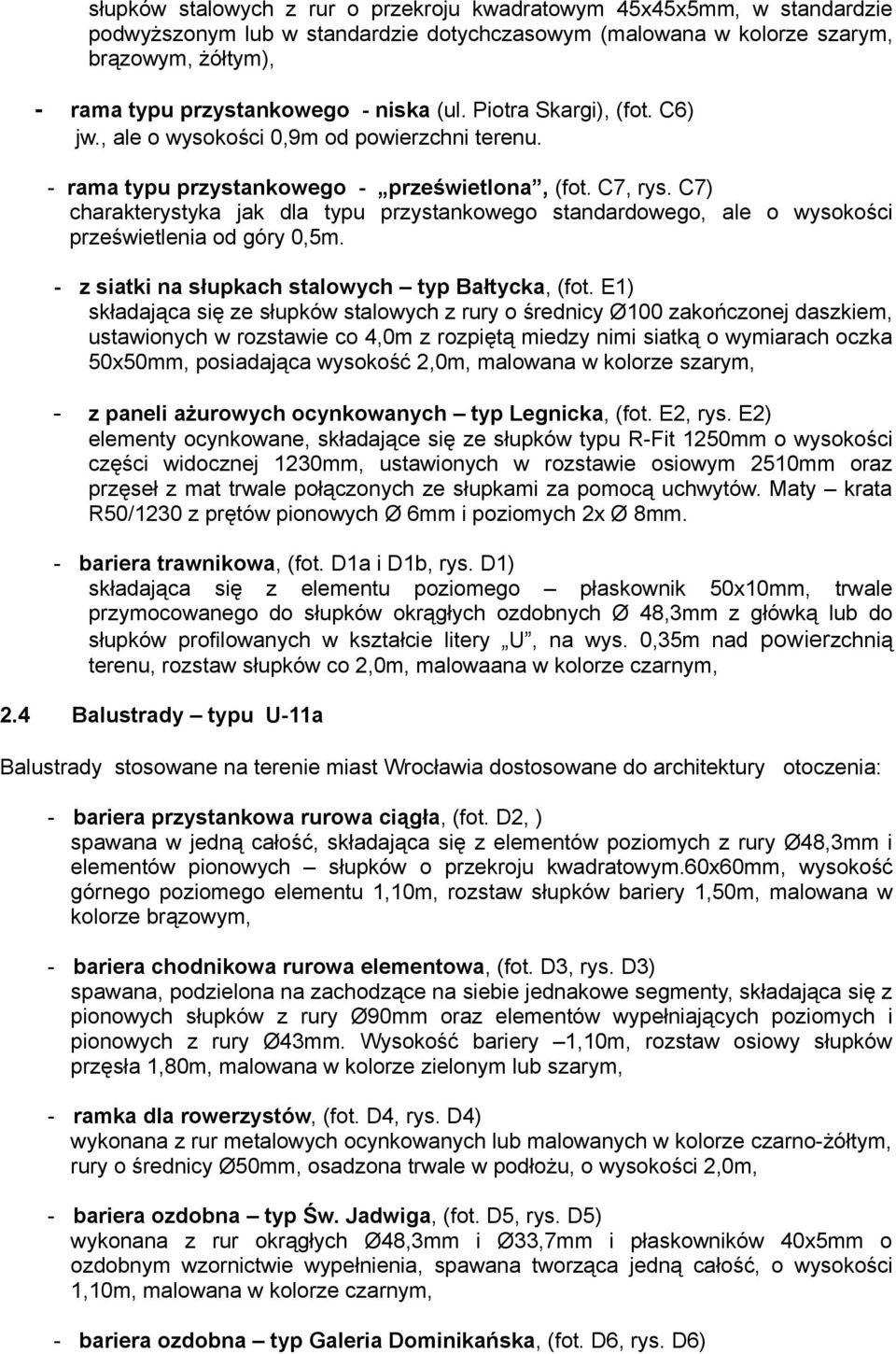 C7) charakterystyka jak dla typu przystankowego standardowego, ale o wysokości prześwietlenia od góry 0,5m. - z siatki na słupkach stalowych typ Bałtycka, (fot.