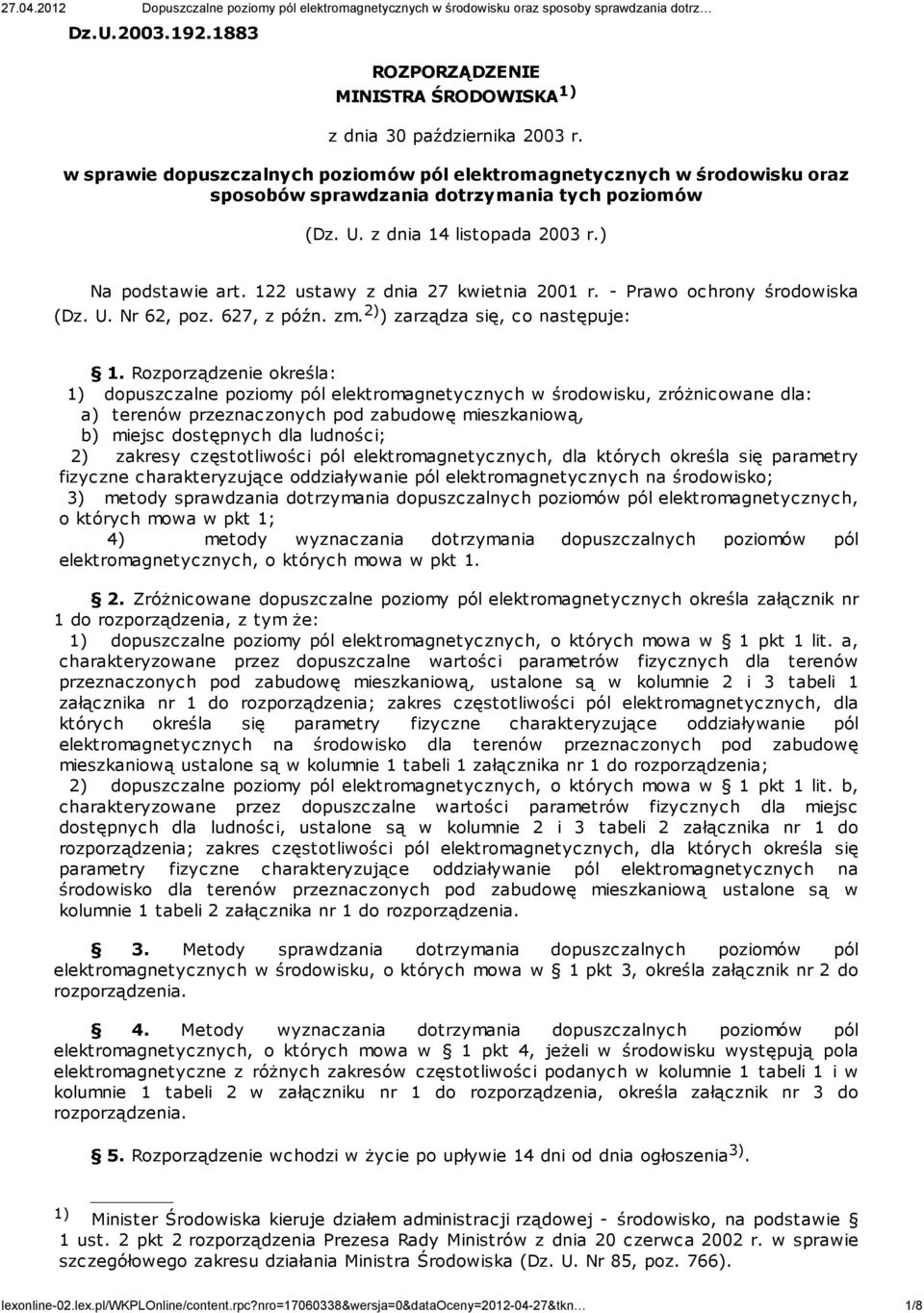 122 ustawy z dnia 27 kwietnia 2001 r. - Prawo ochrony środowiska (Dz. U. Nr 62, poz. 627, z późn. zm. 2) ) zarządza się, co następuje: 1.